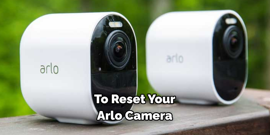 To reset your Arlo camera