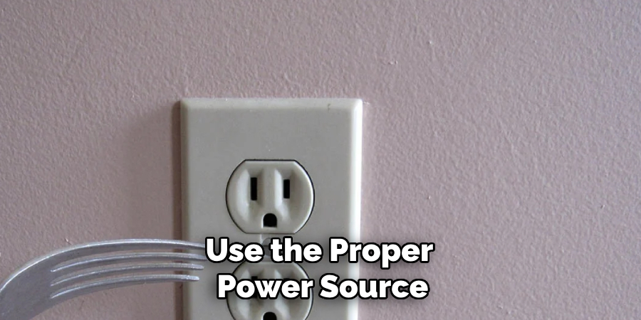 Use the Proper Power Source