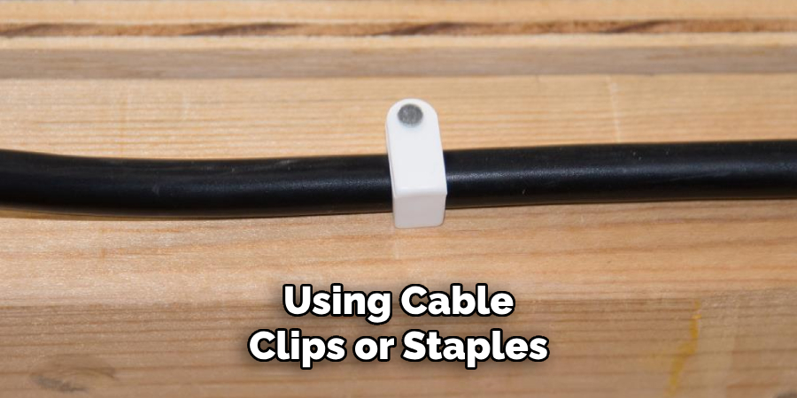 Using Cable Clips or Staples