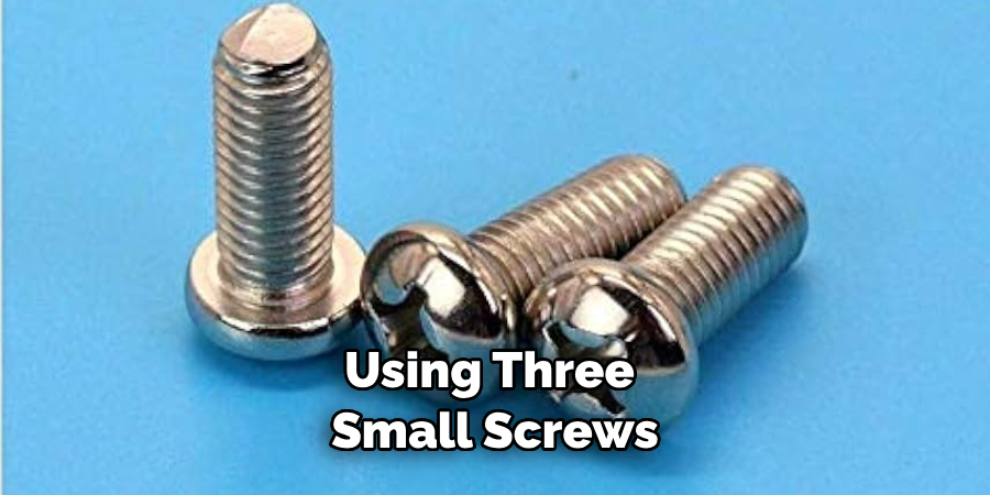 Using Three Small Screws