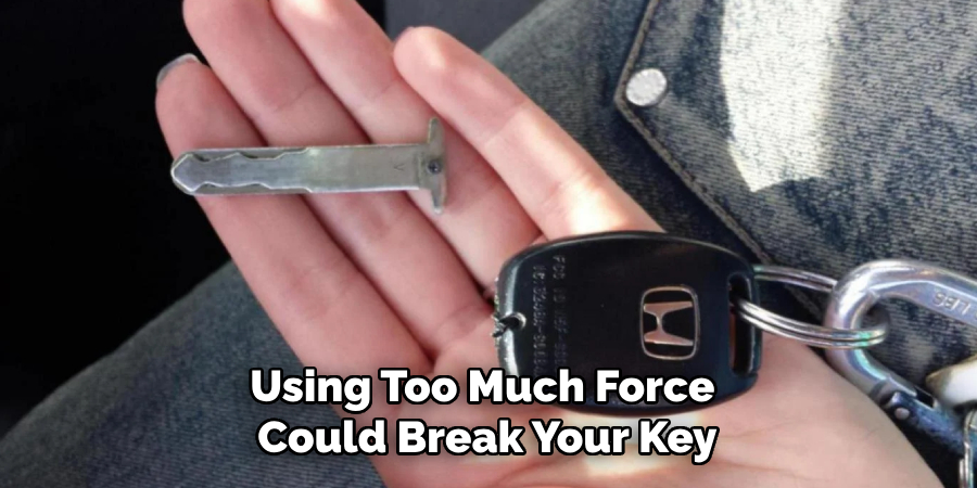 Using Too Much Force Could Break Your Key