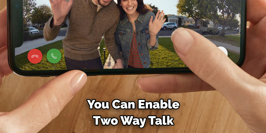 You Can Enable 
Two Way Talk