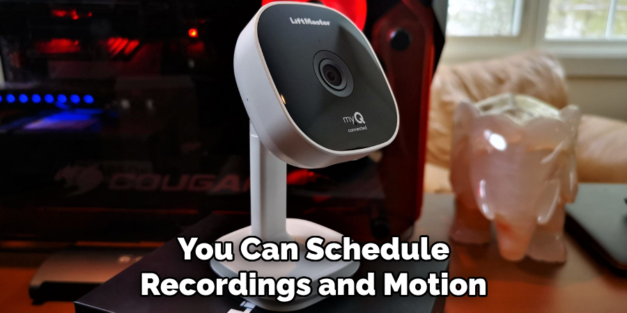 You Can Schedule Recordings and Motion