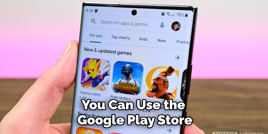 You Can Use the Google Play Store