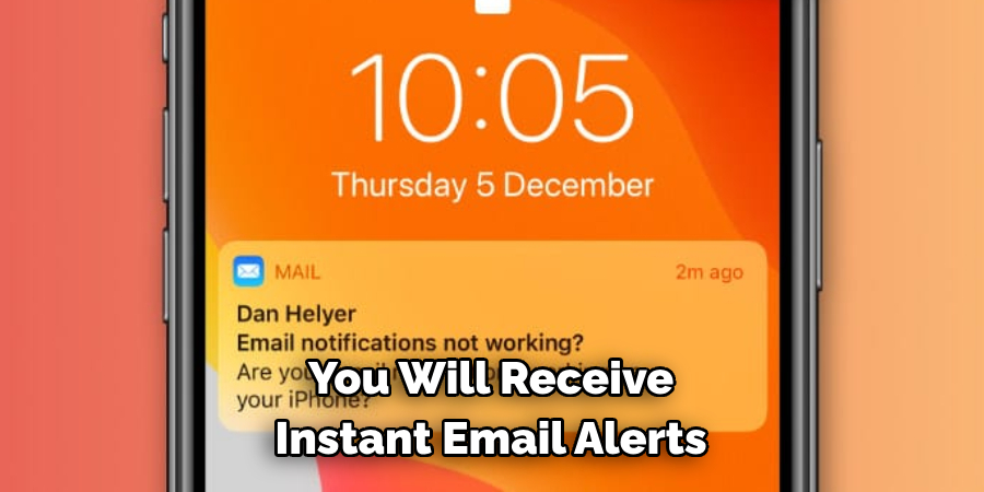 You Will Receive 
Instant Email Alerts