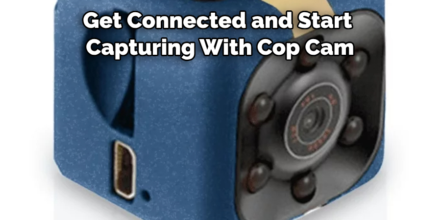 Get Connected and Start Capturing With Cop Cam 