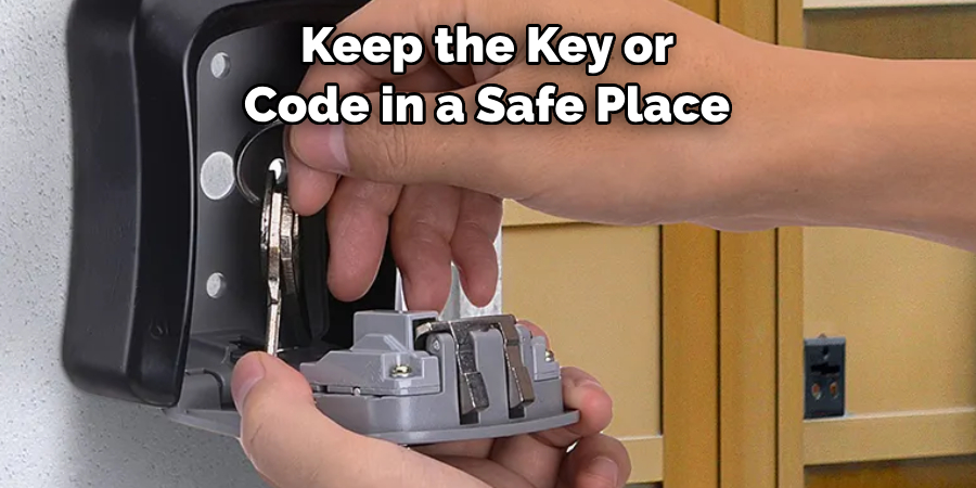 Keep the Key or Code in a Safe Place