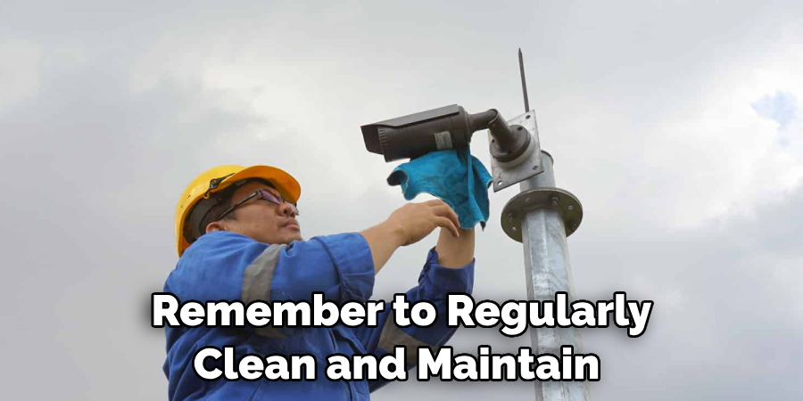 Remember to Regularly Clean and Maintain 