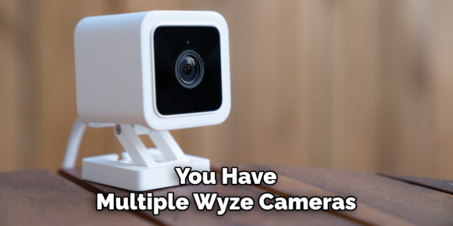 You Have Multiple Wyze Cameras