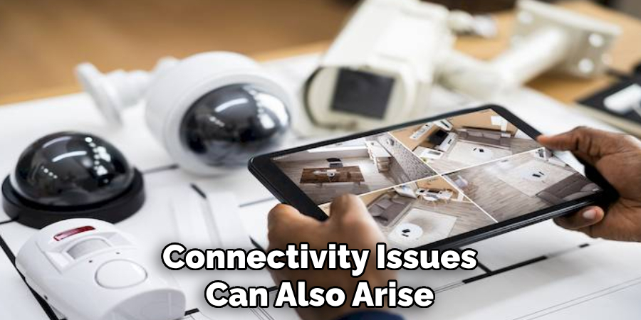 Connectivity Issues Can Also Arise