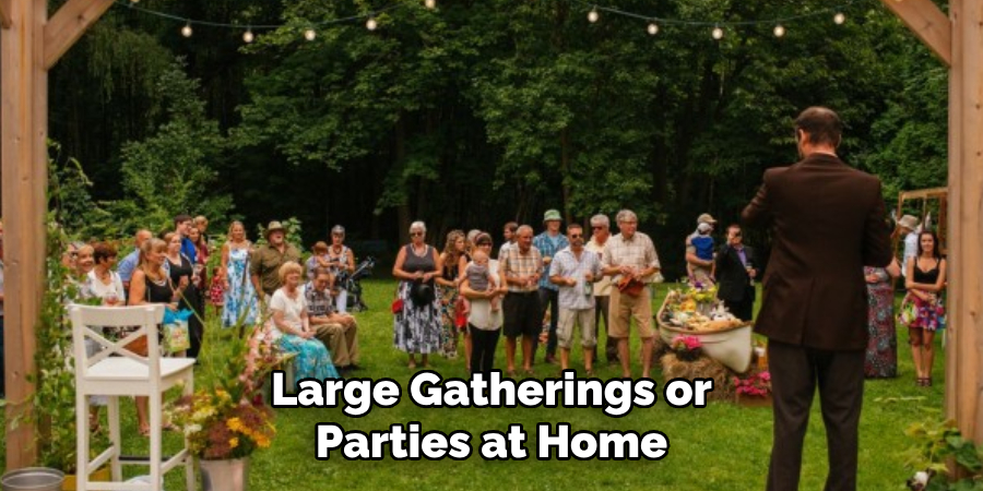 Large Gatherings or Parties at Home