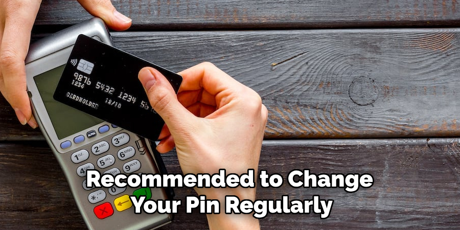 Recommended to Change Your Pin Regularly