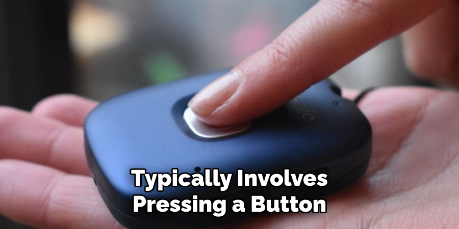 Typically Involves Pressing a Button