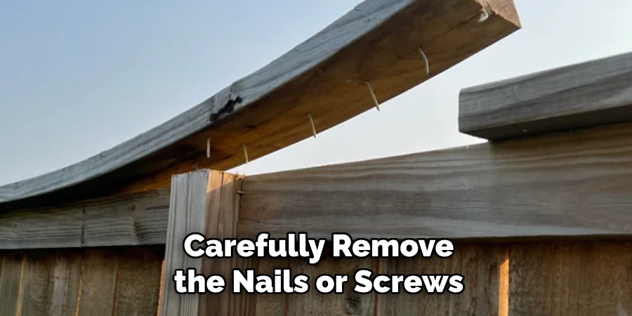 Carefully Remove the Nails or Screws