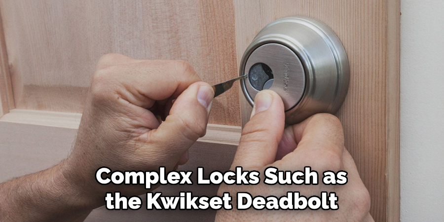 Complex Locks Such as the Kwikset Deadbolt