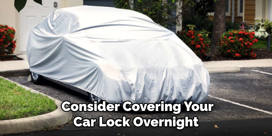 Consider Covering Your Car Lock Overnight