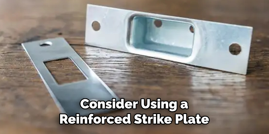 Consider Using a Reinforced Strike Plate