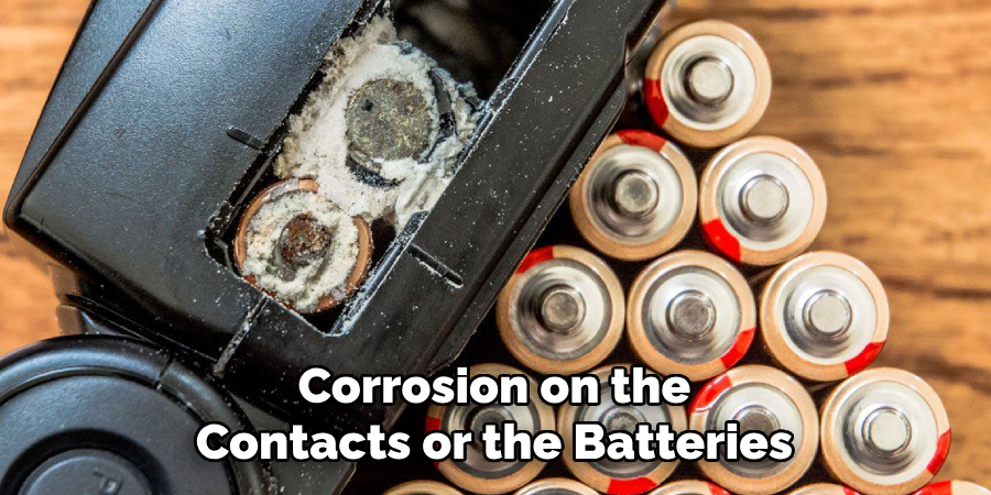 Corrosion on the Contacts or the Batteries