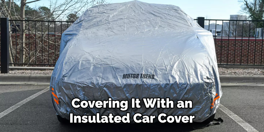 Covering It With an Insulated Car Cover