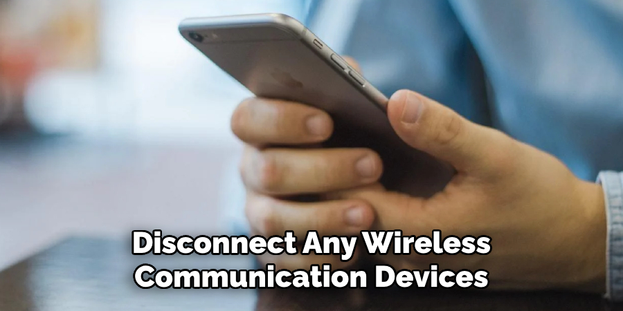 Disconnect Any Wireless Communication Devices