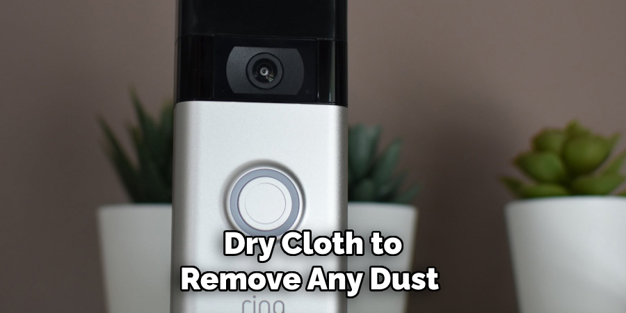 Dry Cloth to Remove Any Dust 