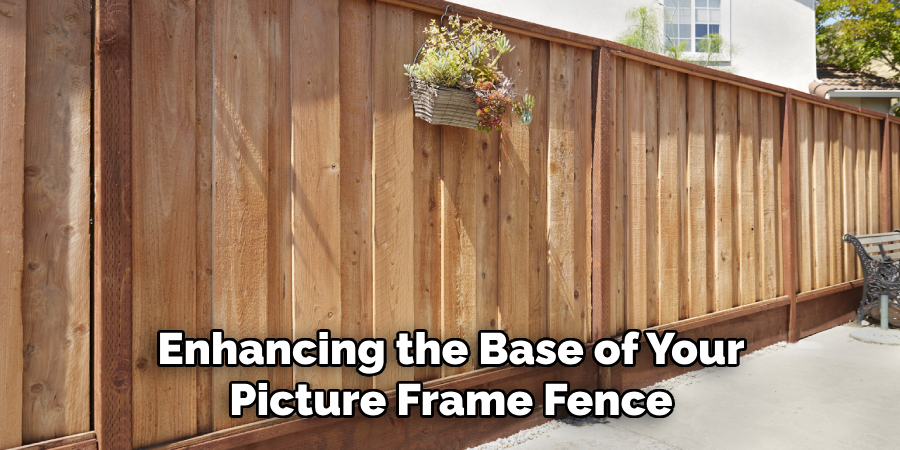 Enhancing the Base of Your Picture Frame Fence