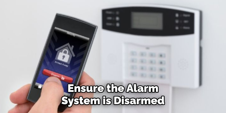 Ensure the Alarm System is Disarmed