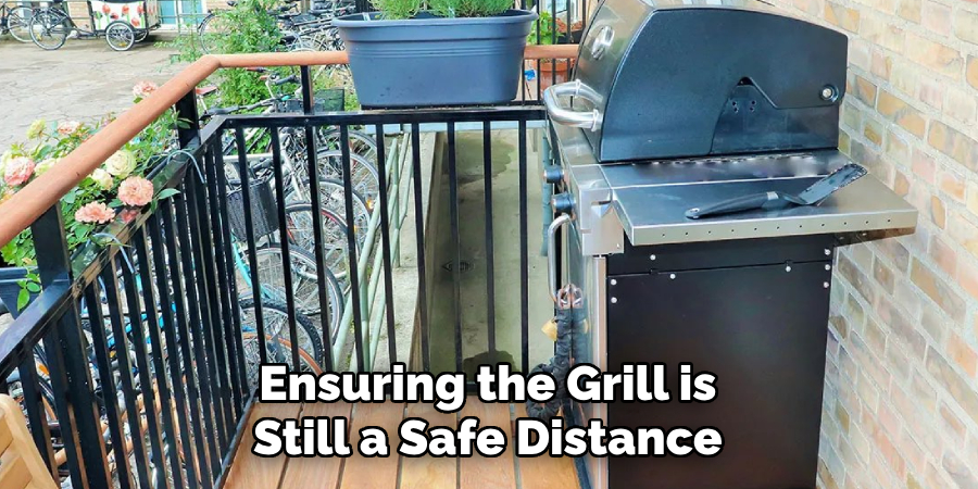 Ensuring the Grill is Still a Safe Distance