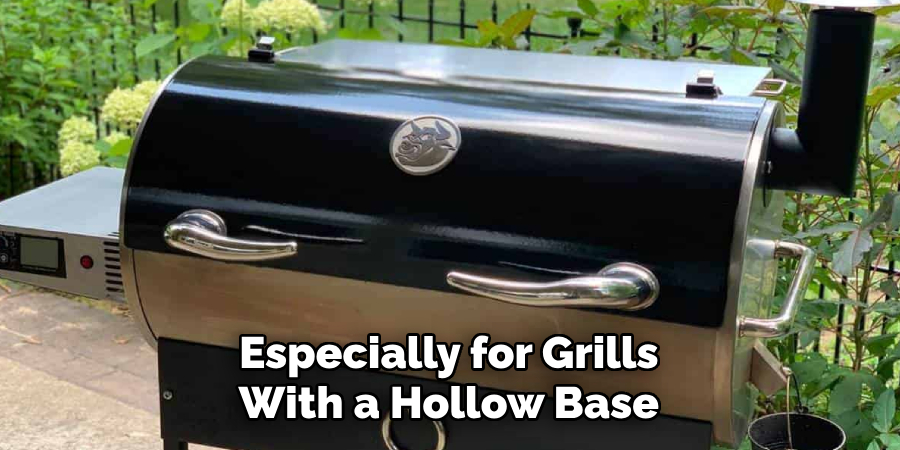 Especially for Grills With a Hollow Base