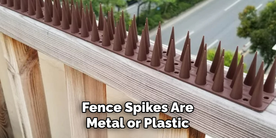 Fence Spikes Are Metal or Plastic