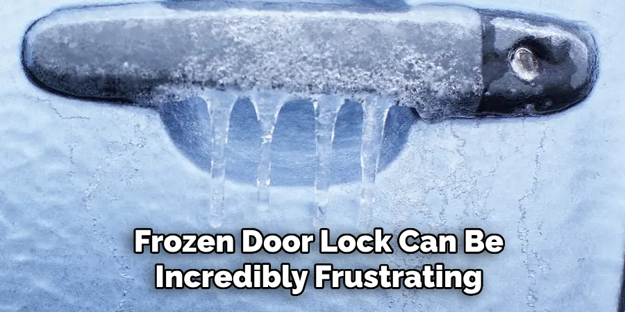 Frozen Door Lock Can Be Incredibly Frustrating