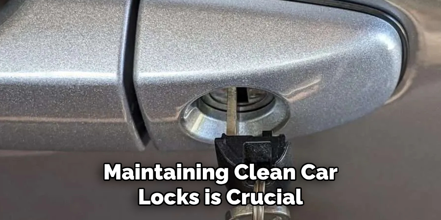 Maintaining Clean Car Locks is Crucial