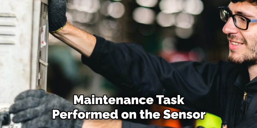 Maintenance Task Performed on the Sensor