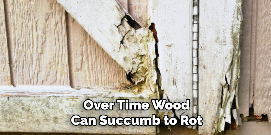 Over Time Wood Can Succumb to Rot
