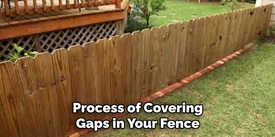 Process of Covering Gaps in Your Fence