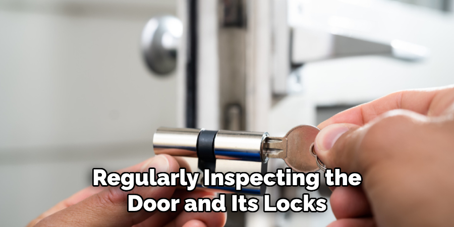 Regularly Inspecting the Door and Its Locks