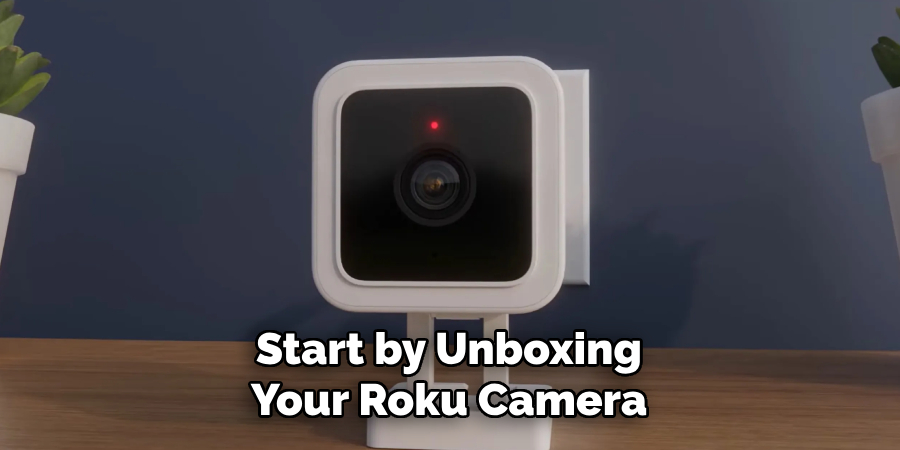 Start by Unboxing Your Roku Camera