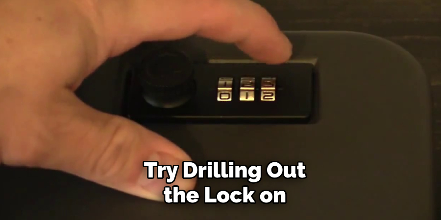 Try Drilling Out the Lock on