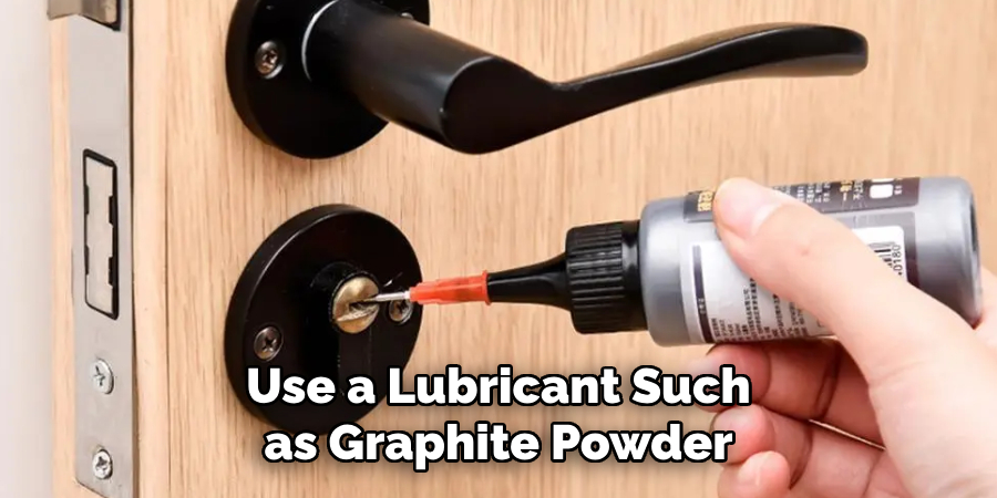 Use a Lubricant Such as Graphite Powder