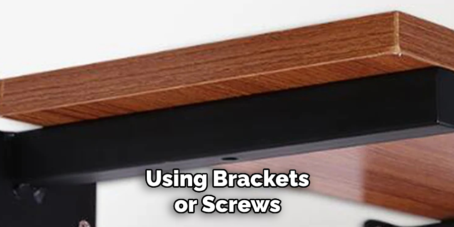 Using Brackets or Screws