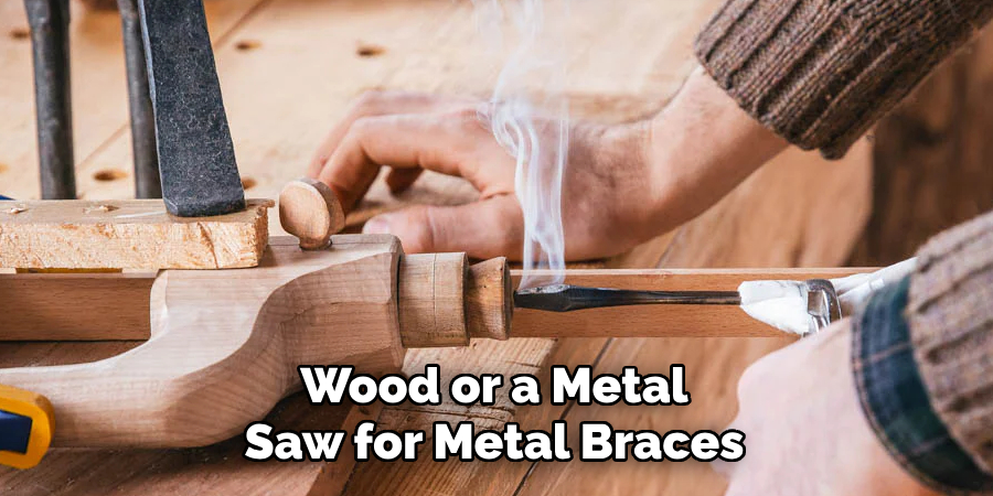 Wood or a Metal Saw for Metal Braces