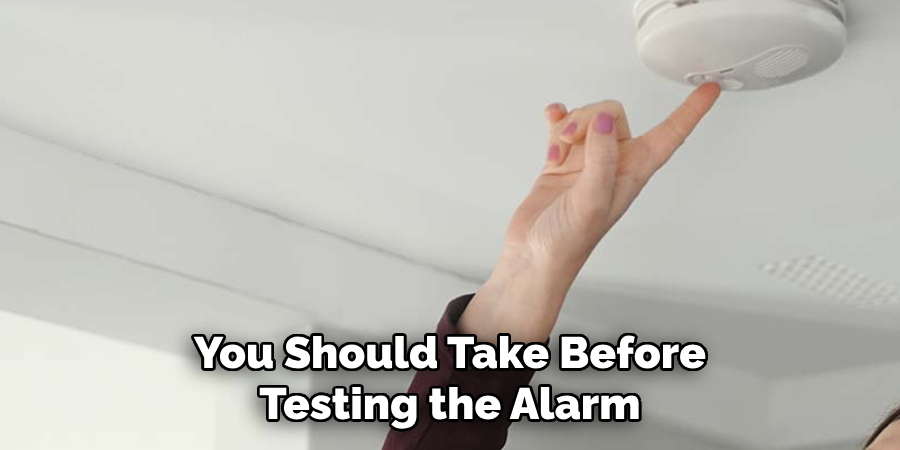 You Should Take Before Testing the Alarm