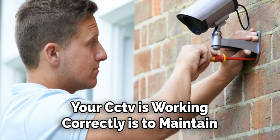 Your Cctv is Working Correctly is to Maintain