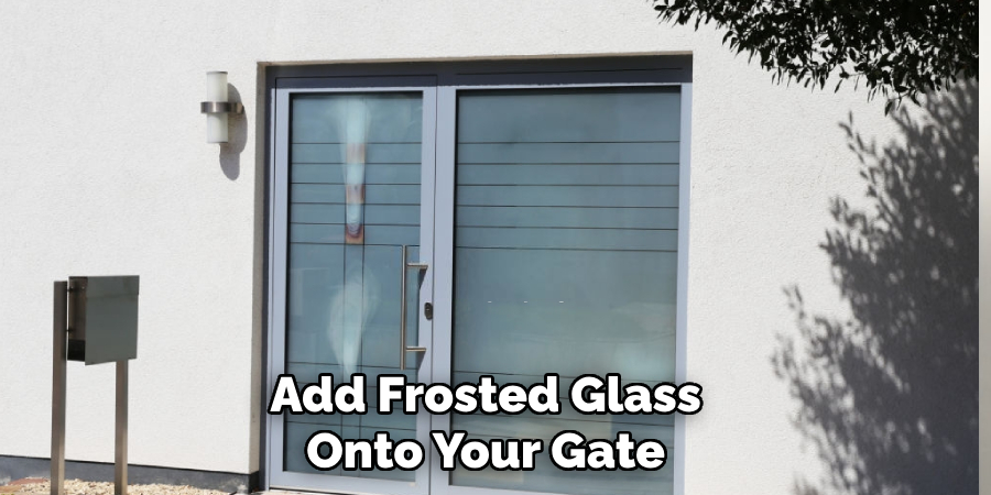 Add Frosted Glass Onto Your Gate