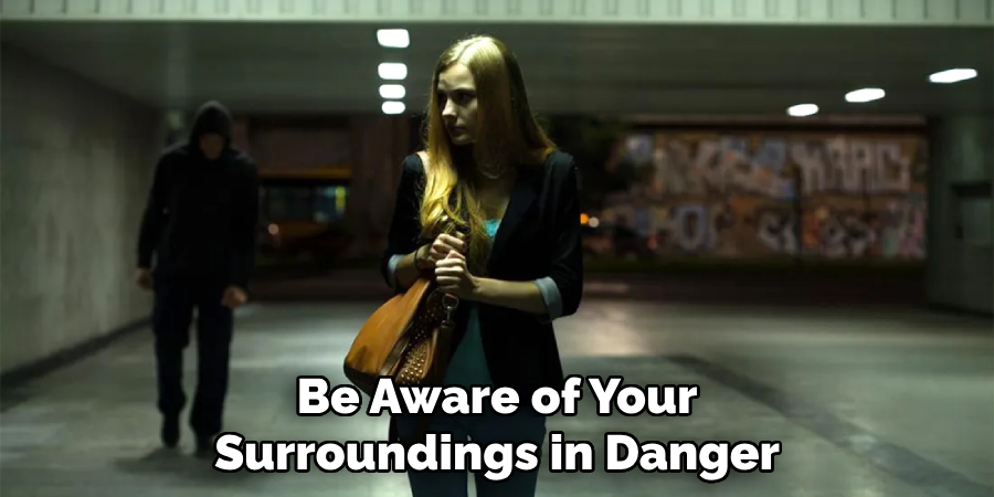 Be Aware of Your Surroundings in Danger