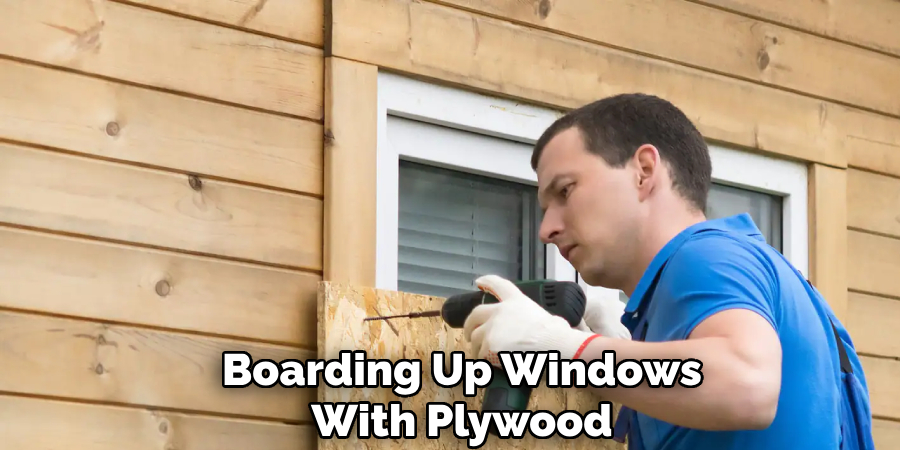 Boarding Up Windows
With Plywood