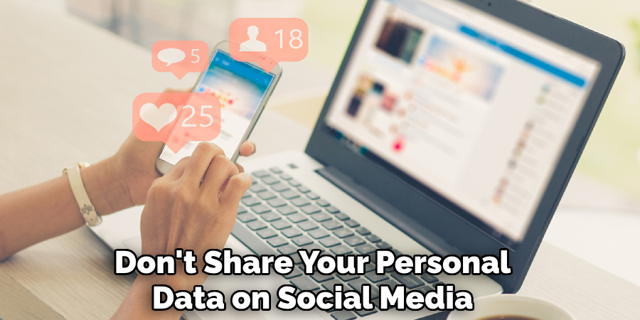 Don't Share Your Personal Data on Social Media