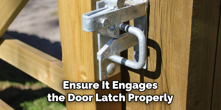 Ensure It Engages the Door Latch Properly