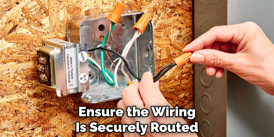 Ensure the Wiring
Is Securely Routed