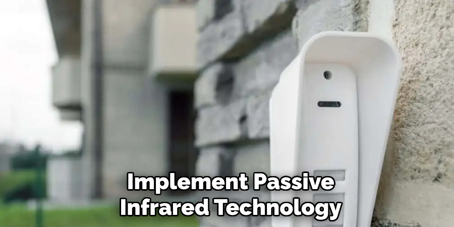 Implement Passive
Infrared Technology